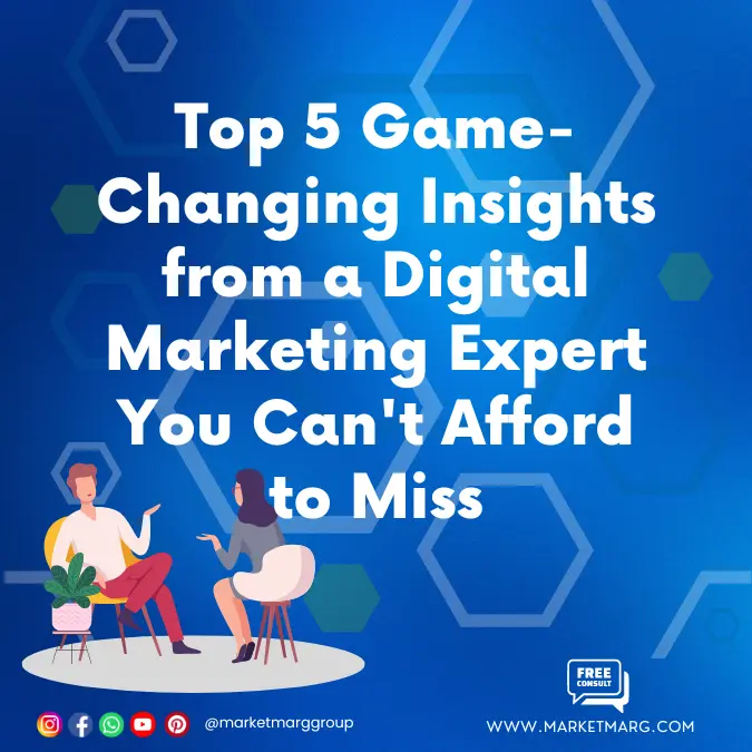 Top 5 Game-Changing Insights from a Digital Marketing Expert You Can't Afford to Miss